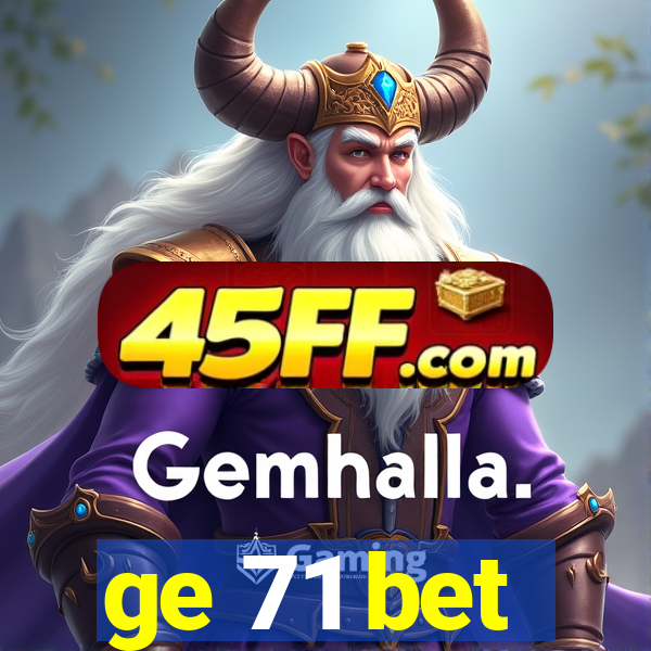 ge 71 bet
